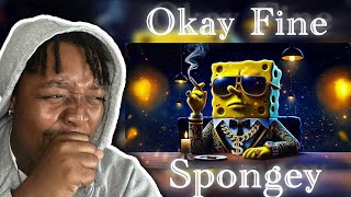 This His Best Song Yet!, OKAY FINE - SPONGEY { Official Lyric Video } Reaction‼️