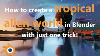 How to create a tropical alien world in blender with just one trick!