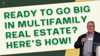 Ready To Go Big in Multifamily Real Estate? Here’s How!