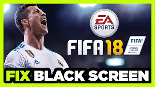 How to FIX FIFA 18 Black Screen!