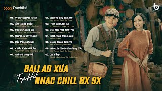 Nhạc Chill 8X 9X - Những Bản Ballad Chill Đỉnh Cao Thế Hệ 8x 9x | LK Nhạc Trẻ Top Hit Một Thời