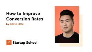 Kevin Hale - How to Improve Conversion Rates