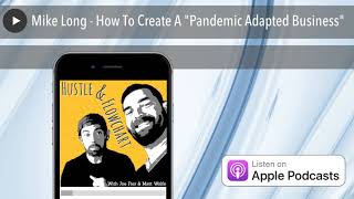Mike Long - How To Create A "Pandemic Adapted Business"