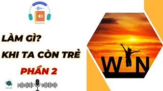 ĐỪNG LỰA CHỌN AN NHÀN KHI CÒN TRẺ_PHẦN 2