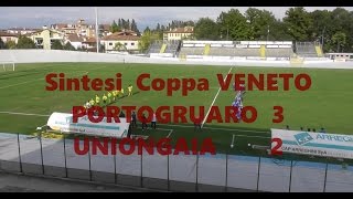 Sintesi PORTOGRUARO 3- UNIONGAIA 2-  09 /10/ 2016  Coppa VENETO  video in FullHD