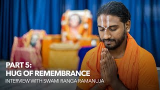 Interview with Swami Ranga Ramanuja - Part 5: Hug of Remembrance