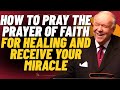 KENNETH E. HAGIN: HOW TO PRAY THE PRAYER OF FAITH FOR HEALING AND RECEIVE YOUR MIRACLE