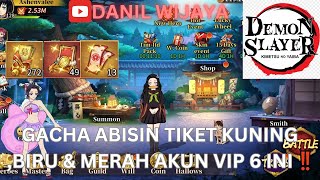 GACHA ABISIN TIKET KUNING ,BIRU \u0026 MERAH AKUN VIP 6 INI ‼️ - DEMON SLAYER BLADE OF HASHIRA 🔥