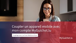 Comment coupler un appareil mobile avec mon compte MyGuichet.lu avec LuxTrust Mobile ou Scan ?