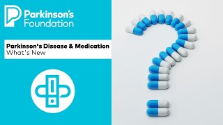 Parkinson's Disease & Medication - What's New