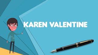 What is Karen Valentine? Explain Karen Valentine, Define Karen Valentine, Meaning of Karen Valentine