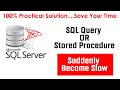 SQL Query or Stored Procedure Suddenly Become Slow | 100% Practical Solution