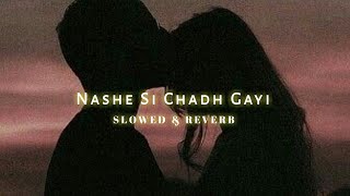Nashe Si Chadh Gayi [Slowed + Reverb] - Befikre | Arijit Singh| Lofi Vibes