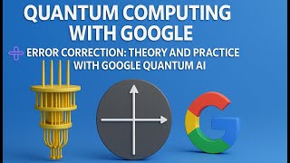 Master Quantum Computing with Google: Learn Error Correction, Quantum Theory & AI Tools