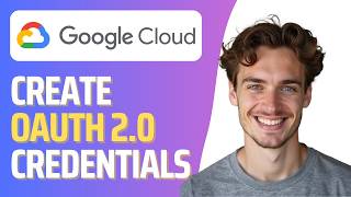 How To Create OAuth 2.0 Credentials in Google Cloud