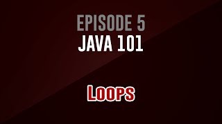[Java 101] Episode 5: Loops