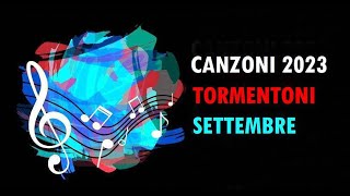 CANZONI DEL MOMENTO - TORMENTONI SETTEMBRE 2023