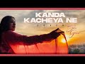 Kanda Kacheya Ne | Cover Song | Sara Gurpal