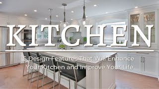 5 Design Features That Will Enhance Your Kitchen and Improve Your Life