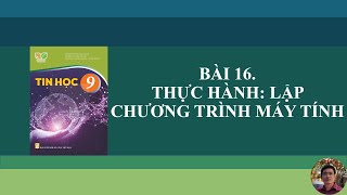 Tin Học 9 - Bài 16. Thực hành: Lập chương trình máy tính