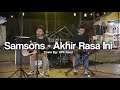 SAMSONS - AKHIR RASA INI | ⏺️ MOLI WOLI LIVE MUSIC COVER ⏺️ | #mowdinyanyiin