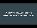 Array : Reassigning awk array during loop