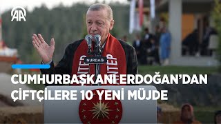 Cumhurbaşkanı Erdoğan’dan çiftçilere 10 yeni müjde