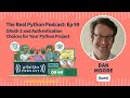 OAuth 2 and Authentication Choices for Your Python Project | Real Python Podcast #99