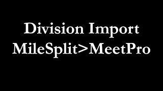 Using Division Import with MeetPro & MileSplit