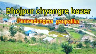 bhojpur Jilla! pauwadungma gaupalika chyangre bazer ! my city