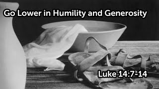 Go Lower in Humility and Generosity