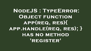 NodeJS : TypeError: Object function app(req, res){ app.handle(req, res); } has no method 'register'