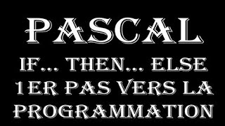 Pascal If... Then... Else 1er pas vers la programmation des robots