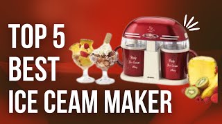 Top 5 Best Ice Cream Makers in 2022