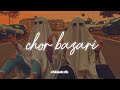 Chor Bazari - Slowed + Reverb
