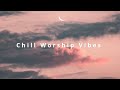 Chill Worship Vibes Playlist || Christian Music for studying