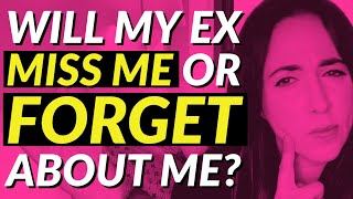Will Time Make My Ex Miss Me Or Forget About Me?