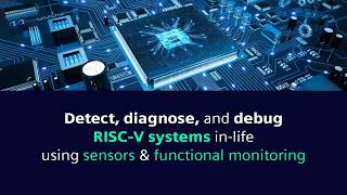 Detect, diagnose and debug RISC-V systems in-life using sensors & functional monitoring with Tessent