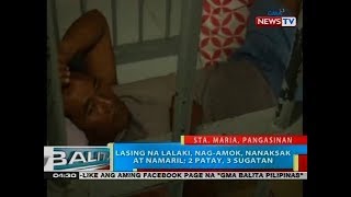 BP: Lasing na lalaki, nag-amok, nanaksak at namaril