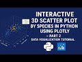 Filter Species in 3D Scatter Plot Using Plotly in Python – Part 2 | Data Visualization Tutorial
