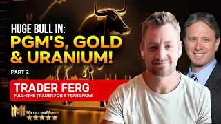 TRADER FERG (PART 2) | I’m a HUGE BULL on PGM’s, URANIUM \u0026 GOLD!