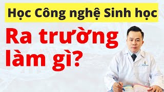 Học Công Nghệ Sinh Học Ra Trường Làm Gì? | Dr Hoàng NOVAGEN