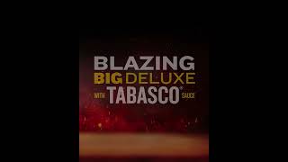 The Blazing Big Deluxe with TABASCO® Sauce is Here