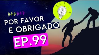 #PartiuPensar 99: Por favor e obrigado