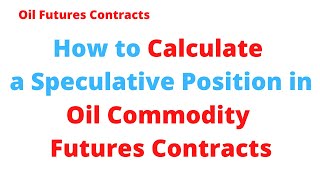 How to Calculate a Speculative Position in Oil Commodity Futures Contracts