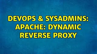 DevOps & SysAdmins: Apache: Dynamic Reverse Proxy