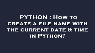 PYTHON : How to create a file name with the current date & time in Python?