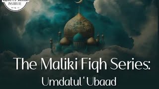 Tajdid us Sunnah Institute Presents The Maliki Series: Umdatul’ Ubaad