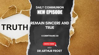 Remain Sincere and True | Daily Communion | 21 January 2025