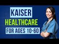 Kaiser Healthcare (for ages 10-60)